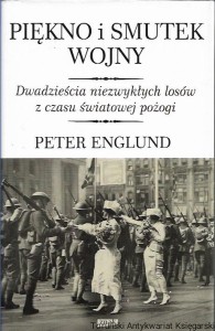 Piękno i smutek wojny : Dwadzieścia niezwykłych losów z czasu światowej pożogi / Peter Englund 