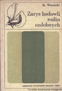 Zarys hodowli roślin ozdobnych : Podręcznik dla studentów Wyższych Szkół Rolniczych / Prof. Dr St. Wóycicki 