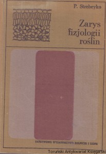 Zarys fizjologii roślin : Podręcznik dla studentów wyższych szkół rolniczych / Prof. Dr Piotr Strebeyko