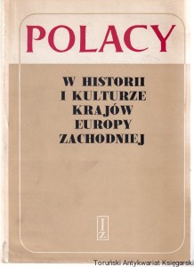 Polacy w historii i kulturze krajów Europy Zachodniej : słownik biograficzny / pod redakcją Krzysztofa Kwaśniewskiego i Lecha Trzeciakowskiego
