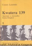 Kwatera 139 : Opowieść  o marszałku Rydzu - Śmigłym T. 1 / Cezary Leżeński