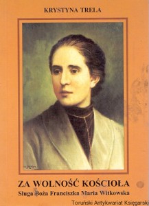 Za wolność kościoła : Sługa Boża Franciszka Maria Witkowska / Krystyna Trela 