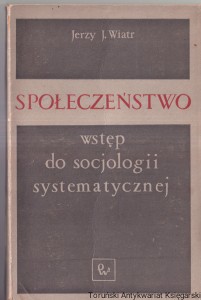 Społeczeństwo : Wstęp do socjologii systematycznej / Jerzy J. Wiatr