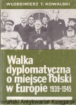 Walka dyplomatyczna o miejsce Polski w Europie 1939-1945 część 2 / Włodzimierz T. Kowalski