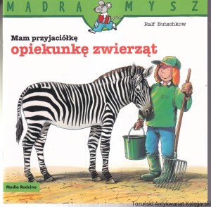 Mam przyjaciółkę opiekunkę zwierząt  / Ralf Butschkow [Seria Mądra Mysz]