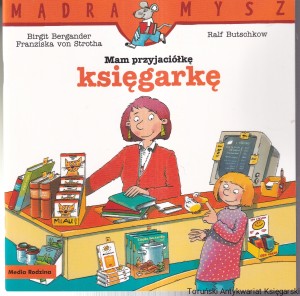 Mam przyjaciółkę księgarkę / Birgit Bergander i Franziska von Strotha, ilustr. Ralf Butschkow [Seria Mądra Mysz]