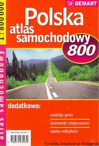 Polska Atlas samochodowy 800 : Dodatkowo siedziby gmin, skorowidz miejscowości, tabela odległości / Bogusława Karlicka  (oprac.)