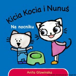 Kicia Kocia i Nunuś. Na nocniku / Anita Głowińska