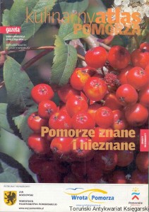 Kulinarny atlas Pomorza : Pomorze znane i nieznane, Z. 18 : dodatek do Gazety Wyborczej sobota-niedziela 25-26 lipca 2009  / Praca zbiorowa  