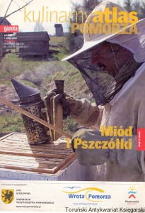 Kulinarny atlas Pomorza : Miód i Pszczółki Z. 2 : dodatek do Gazety Wyborczej wtorek 7 lipca 2009  / Praca zbiorowa  