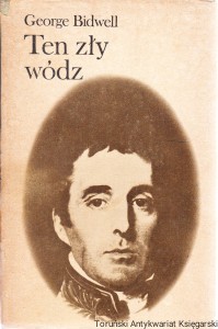Ten zły wódz Wellington / George Bidwell