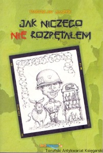 Jak niczego nie rozpętałem  / Jarosław Jaszek  