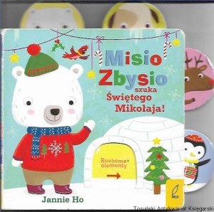 Misio Zbysio szuka Świętego Mikołaja : Ruchome elementy / Jannie Ho
