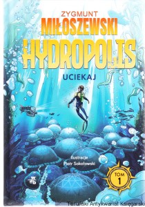 Hydropolis Tom 1 Uciekaj / Zygmunt Miłoszewski