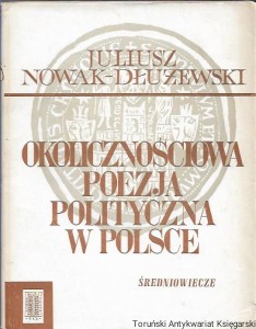 Okolicznościowa poezja polityczna w Polsce  : Średniowiecze / Juliusz Nowak-Dłużewski 