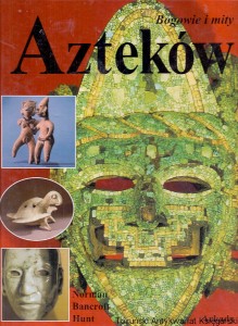 Bogowie i mity Azteków  / Norman Bancroft Hunt 