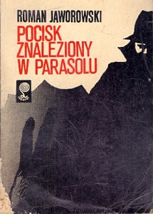 Pocisk znaleziony w parasolu : Labirynt  / Roman Jaworski   