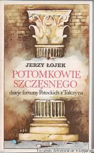 Potomkowie Szczęsnego : dzieje fortuny Potockich z Tulczyna 1799-1921 / Jerzy Łojek (1980)