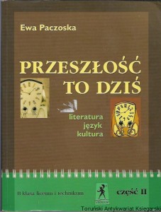 Przeszłość to dziś : Literatura, język, kultura : II klasa liceum i echnikum część II / Ewa Paczoska 