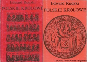 Polskie królowe t. 1,2  : Żony Piastów i Jagiellonów, Żony królów elekcyjnych / Edward Rudzki