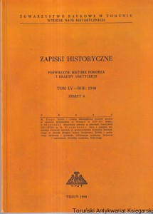 Zapiski Historyczne poświęcone historii Pomorza i krajów bałtyckich Tom LV- Rok 1990 : Zeszyt 4 [Mnich i rycerz. Ideologiczne modele postaw w zakonie krzyżackim w Prusach w XIV-XV wieku, Nauczanie pisania w szkołach toruńskich XVI-XVIII w., Rola i miej]