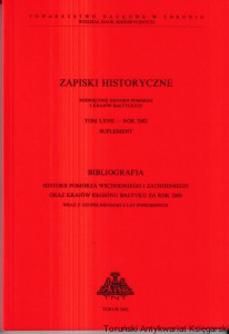Zapiski Historyczne poświęcone historii Pomorza i krajów bałtyckich Tom LXVII- Rok 2002 : Suplement : Bibliografia Pomorza Wschodniego i Zachodniego oraz krajów regionu Bałtyku za rok 2000 wraz z uzupełnieniami z lat poprzednich/ Marian Biskup (red.)