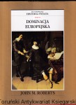 Dominacja europejska Tom VI : Ilustrowana historia świata / John M. Roberts