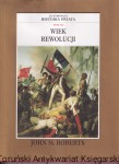 Wiek rewolucji Tom VII : Ilustrowana historia świata / John M. Roberts
