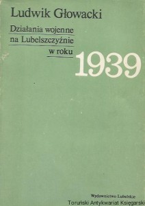 Działania wojenne na Lubelszczyźnie w roku 1939 / Ludwik Głowacki 
