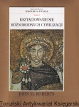 Kształtowanie się różnorodnych cywilizacji Tom IV : Ilustrowana historia świata / John M. Roberts