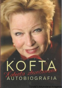 Krystyna Kofta kobieta zbuntowana : Autobiografia / Krystyna Kofta