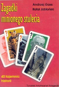 Zagadki minionego stulecia : 40 tajemnic historii  / Andrzej Gass, Rafał Jabłoński   