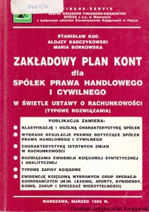 Zakładowy plan kont dla spółek prawa handlowego i cywilnego w świetle ustawy o rachunkowości (typowe rozwiązania)  / Stanisław Koc, Alojzy Karczykowski, Maria Borkowska  