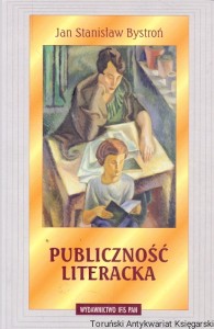 Publiczność literacka : Biblioteka Studiów Socjologicznych 10  / Jan Stanisław Bystroń 