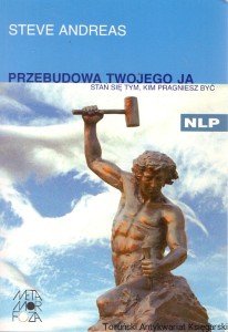 Przebudowa twojego ja : Stań się tym, kim pragniesz być  : NLP /  Steve Andreas  