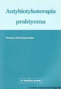Antybiotykoterapia praktyczna  / Danuta Dzierżanowska  