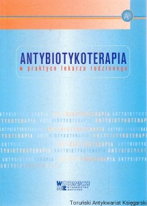 Antybiotykoterapia w praktyce lekarza rodzinnego / Praca zbiorowa 