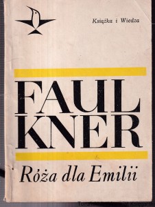 Róża dla Emilii : opowiadania [zawiera także: Słońce zachodzi, Broszka]/ William Faulkner [Seria Koliber]