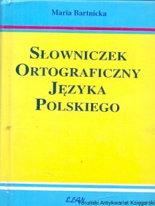 Słowniczek ortograficzny Języka polskiego / Maria Bartnicka  