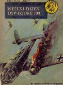  Wielki dzień dywizjonu 303 : Seria z tygrysem  / Bohdan Arct  