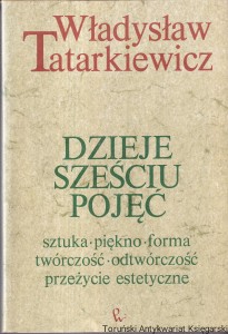 Dzieje sześciu pojęć : Sztuka-Piękno-Forma, twórczość-odtwórczość, Przeżycia estetyczne / Władysław Tatarkiewicz 