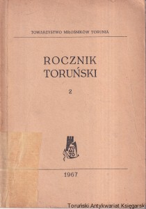 Rocznik Toruński 2 Urbanistyczny rozwój Torunia do 1980 r. Zzakłady Włókien Sztucznych "Elana"-Z dziejów powstania i pierwszych lat rozwoju. Nowa funkcja terenu zamku krzyżackiego w Toruniu. Studencki twórcy ruch kulturalny na UMK