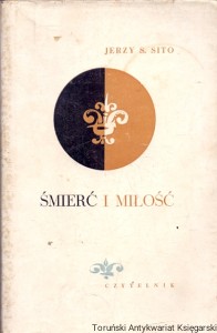 Śmierć i miłość : Mała antologia poezji według tekstów angielskich mistrzów, przyjaciół, rywali wrogów i naśladowców Johna Donne’a  / Jerzy S. Sito  