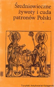 Średniowieczne żywoty i cuda patronów Polski  / Marian Plezia  (oprac.)