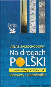 Atlas samochodowy : Na drogach Polski : Uniwersalny przewodnik kierowcy i podróznika / Praca zbiorowa 