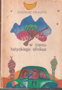 W cieniu hetyckiego sfinksa / Eugeniusz Paukszta  