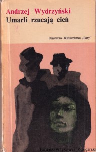 Umarli rzucają cień / Andrzej Wydrzyński 