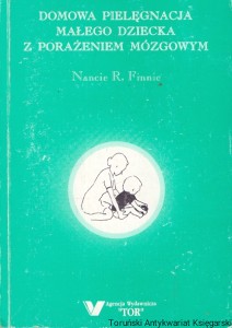 Domowa pielęgnacja małego dziecka z porażeniem mózgowym  / Nancie R. Finnie  