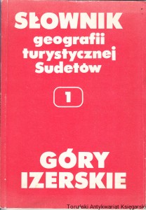 Słownik geografii turystycznej Sudetów : Góry Izerskie Tom 1 / Marek Staff (red.)