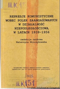 Represje komunistyczne wobec Polek zaangażowanych w działalność niepodległościową w latach 1939-1945 : Materiały XXIII sesji Fundacji Generał Elżbiety Zawackiej / Pod redakcją Katarzyny Minczykowskiej [Seria Tom LXVIII]